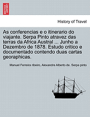 bokomslag As conferencias e o itinerario do viajante. Serpa Pinto atravez das terras da Africa Austral ... Junho a Dezembro de 1878. Estudo critico e documentado contendo duas cartas georaphicas.