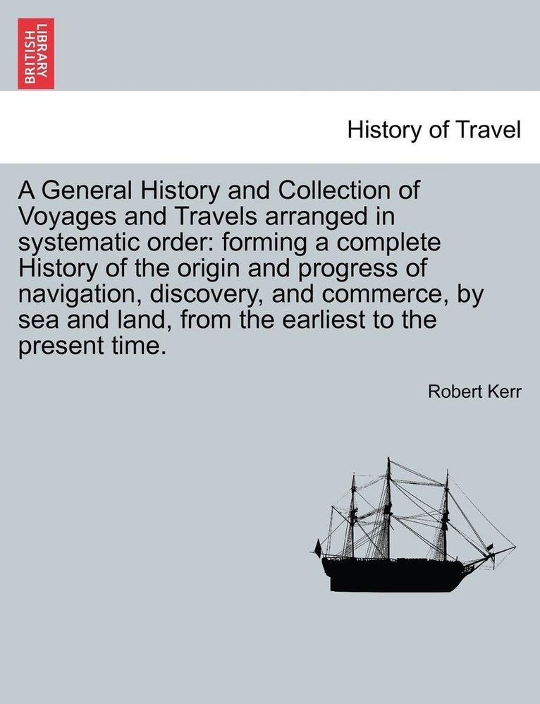 A General History and Collection of Voyages and Travels arranged in systematic order 1