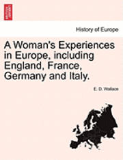 E. D. Wallace - A Woman's Experiences in Europe, Including England, France, Germany and Italy., Häftad
