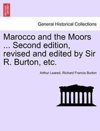 bokomslag Marocco and the Moors ... Second Edition, Revised and Edited by Sir R. Burton, Etc.