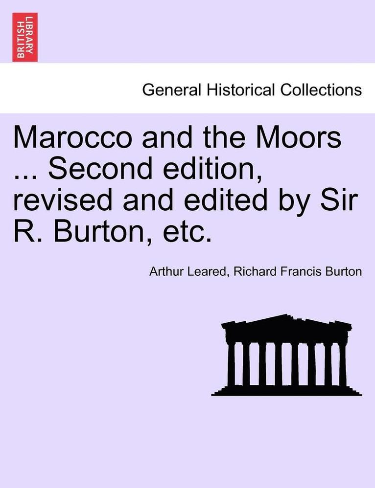 Marocco and the Moors ... Second Edition, Revised and Edited by Sir R. Burton, Etc. 1