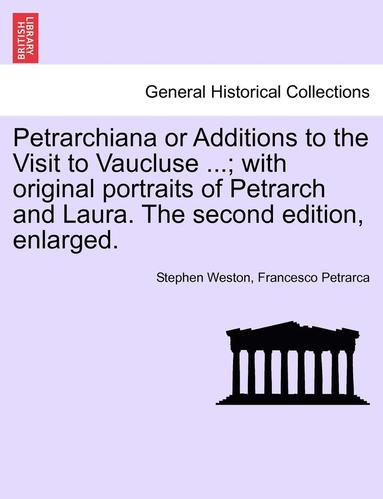 bokomslag Petrarchiana or Additions to the Visit to Vaucluse ...; With Original Portraits of Petrarch and Laura. the Second Edition, Enlarged.