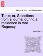 bokomslag Tunis; Or, Selections from a Journal During a Residence in That Regency.