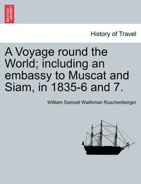 bokomslag A Voyage round the World; including an embassy to Muscat and Siam, in 1835-6 and 7. Vol. I.