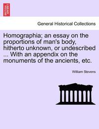 bokomslag Homographia; An Essay on the Proportions of Man's Body, Hitherto Unknown, or Undescribed ... with an Appendix on the Monuments of the Ancients, Etc.