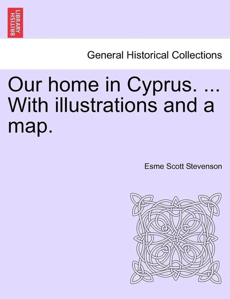 Esme Scott Stevenson - Our Home in Cyprus. ... with Illustrations and a Map., Häftad