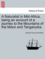 bokomslag A Naturalist in Mid-Africa, Being an Account of a Journey to the Mountains of the Moon and Tanganyika.