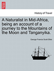 A Naturalist in Mid-Africa, Being an Account of a Journey to the Mountains of the Moon and Tanganyika. 1