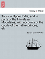 bokomslag Tours in Upper India, and in Parts of the Himalaya Mountains, with Accounts of the Courts of the Native Princes, Etc.