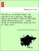 bokomslag River of Golden Sand, the narrative of a journey through China and Eastern Tibet to Burmah. With illustrations and ... maps ... With an introductory essay by Col. H. Yule. Vol. I