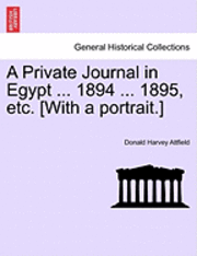 A Private Journal in Egypt ... 1894 ... 1895, Etc. [With a Portrait.] 1