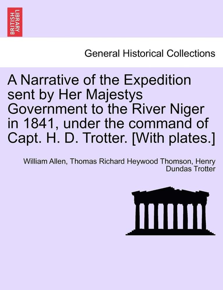 William Captain Allen, Thomas Richard Heywood Thomson, Henry Dundas Trotter, William Allen - Narrative of the Expedition sent by Her Majestys Government to the River Niger in 1841, under the command of Capt. H. D. Trotter. [With plates.], Häftad