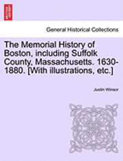 bokomslag The Memorial History of Boston, including Suffolk County, Massachusetts. 1630-1880. [With illustrations, etc.] Vol. I