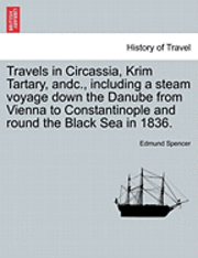 bokomslag Travels in Circassia, Krim Tartary, Andc., Including a Steam Voyage Down the Danube from Vienna to Constantinople and Round the Black Sea in 1836.