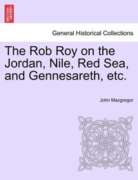 bokomslag The Rob Roy on the Jordan, Nile, Red Sea, and Gennesareth, etc.