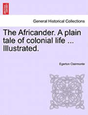 bokomslag The Africander. a Plain Tale of Colonial Life ... Illustrated.