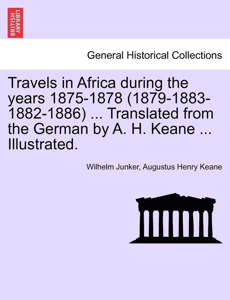 Wilhelm Junker, Augustus Henry Keane - Travels in Africa During the Years 1875-1878 (1879-1883-1882-1886) ... Translated from the German by A. H. Keane ... Illustrated., Häftad