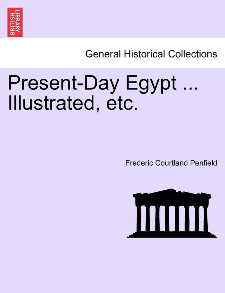 Present-Day Egypt ... Illustrated, Etc. 1