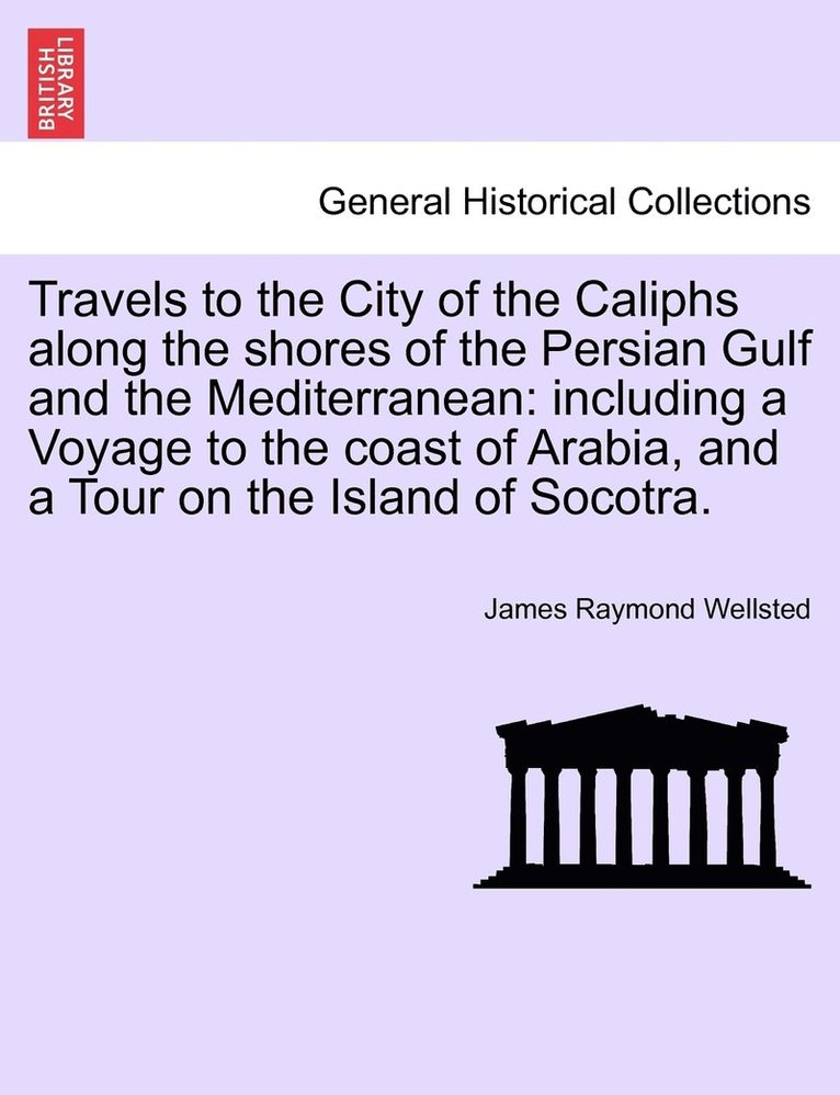 Travels to the City of the Caliphs along the shores of the Persian Gulf and the Mediterranean 1