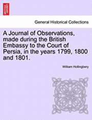 bokomslag A Journal of Observations, Made During the British Embassy to the Court of Persia, in the Years 1799, 1800 and 1801.