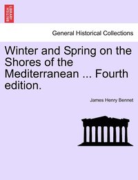 bokomslag Winter and Spring on the Shores of the Mediterranean ... Fourth edition.