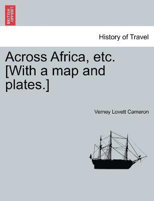 Verney Lovett Cameron - Across Africa, etc. [With a map and plates.] New Edition., Häftad