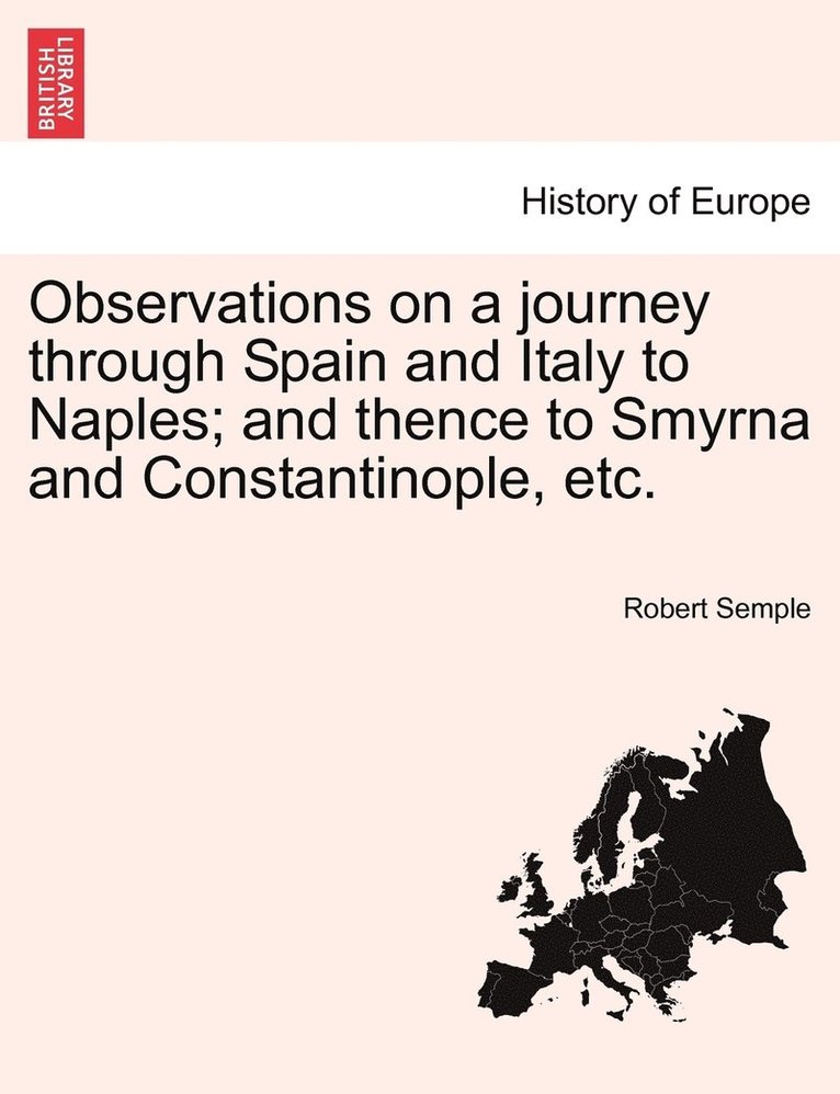 Observations on a journey through Spain and Italy to Naples; and thence to Smyrna and Constantinople, etc.