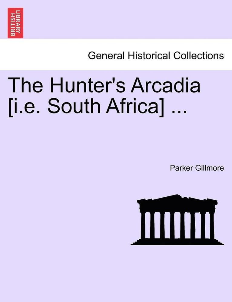 The Hunter's Arcadia [I.E. South Africa] ... 1
