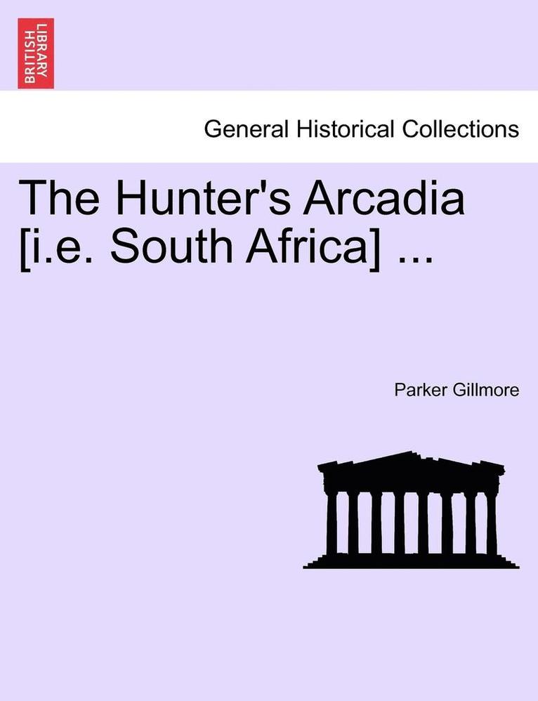 Parker Gillmore - Hunter's Arcadia [I.E. South Africa] ..., Häftad