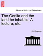 Gorilla and the Land He Inhabits. a Lecture, Etc.