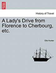 A Lady's Drive from Florence to Cherbourg, Etc.