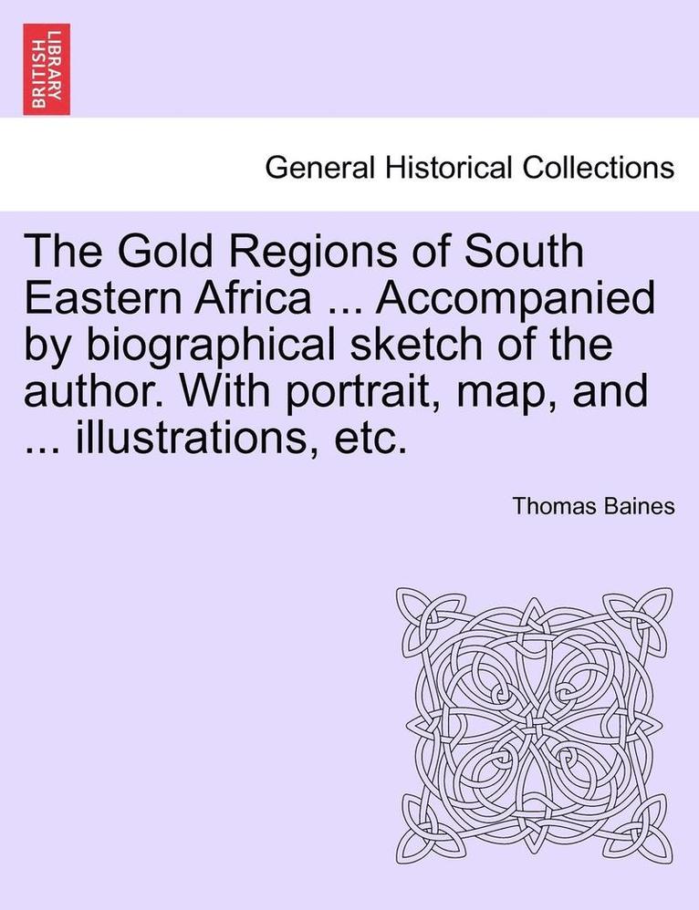 Thomas Baines - Gold Regions of South Eastern Africa ... Accompanied by Biographical Sketch of the Author. with Portrait, Map, and ... Illustrations, Etc., Häftad