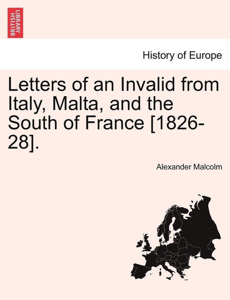 Letters of an Invalid from Italy, Malta, and the South of France [1826-28]. 1