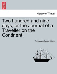 bokomslag Two hundred and nine days; or the Journal of a Traveller on the Continent.