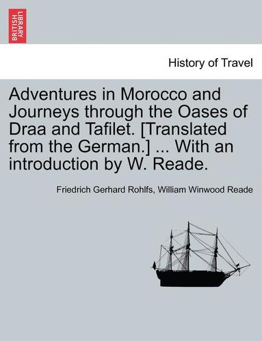 bokomslag Adventures in Morocco and Journeys Through the Oases of Draa and Tafilet. [Translated from the German.] ... with an Introduction by W. Reade.