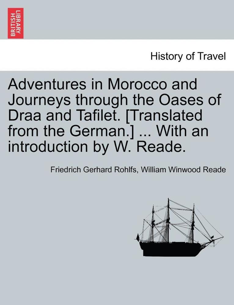 Adventures in Morocco and Journeys Through the Oases of Draa and Tafilet. [Translated from the German.] ... with an Introduction by W. Reade. 1