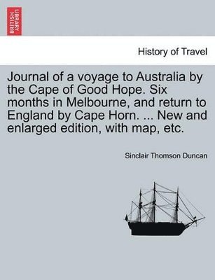 bokomslag Journal of a Voyage to Australia by the Cape of Good Hope. Six Months in Melbourne, and Return to England by Cape Horn. ... New and Enlarged Edition, with Map, Etc.