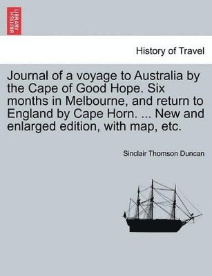 Sinclair Thomson Duncan - Journal of a Voyage to Australia by the Cape of Good Hope. Six Months in Melbourne, and Return to England by Cape Horn. ... New and Enlarged Edition, with Map, Etc., Häftad