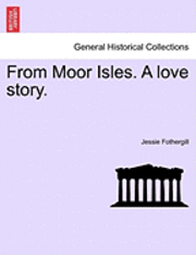 bokomslag From Moor Isles. a Love Story.