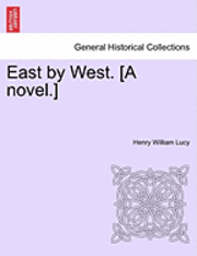 Henry William Lucy - East by West. [A Novel.], Häftad