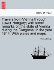 bokomslag Travels from Vienna through Lower Hungary; with some remarks on the state of Vienna during the Congress, in the year 1814. With plates and maps.