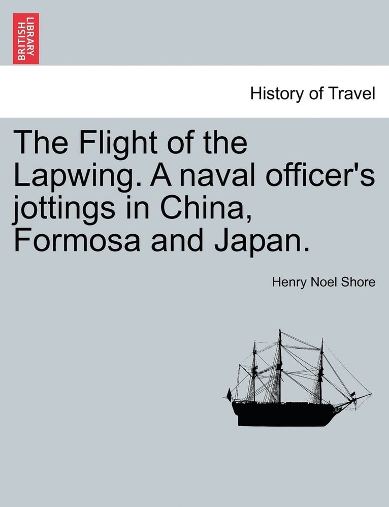 Flight of the Lapwing. A naval officer's jottings in China, Formosa and Japan.
