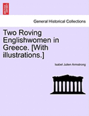 Isabel Julien Armstrong - Two Roving Englishwomen in Greece. [With Illustrations.], Häftad
