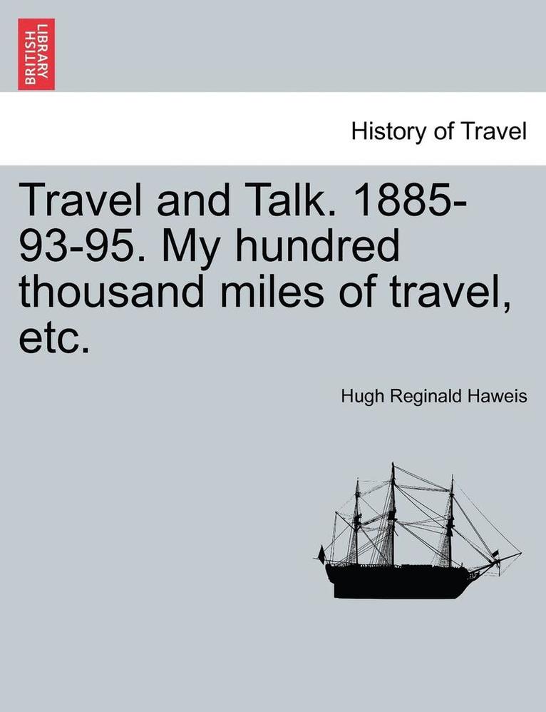 Travel and Talk. 1885-93-95. My Hundred Thousand Miles of Travel, Etc. 1