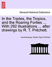 bokomslag In the Trades, the Tropics, and the Roaring Forties ... with 292 Illustrations ... After Drawings by R. T. Pritchett.