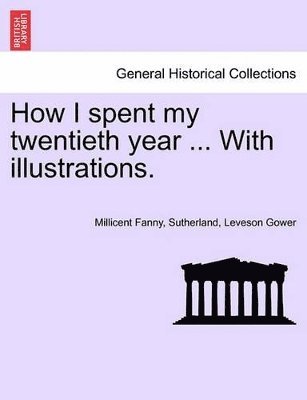 bokomslag How I Spent My Twentieth Year ... with Illustrations.
