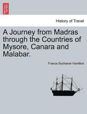 A Journey from Madras through the Countries of Mysore, Canara and Malabar. 1