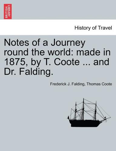 bokomslag Notes of a Journey Round the World: Made in 1875, by T. Coote ... and Dr. Falding.