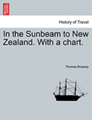 bokomslag In the Sunbeam to New Zealand. with a Chart.
