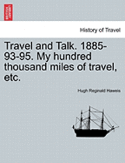 bokomslag Travel and Talk. 1885-93-95. My Hundred Thousand Miles of Travel, Etc.